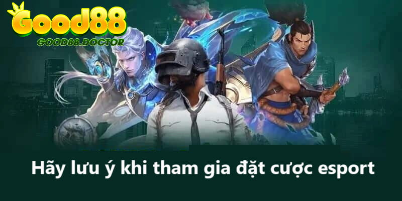 Hướng Dẫn Đặt Cược Esports An Toàn Nhất Cho Hội Viên GOOD88