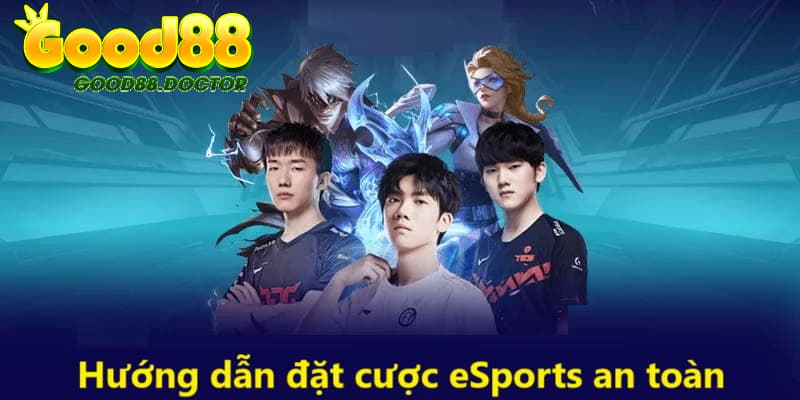 Hướng dẫn đặt cược eSports an toàn nhất cho người chơi