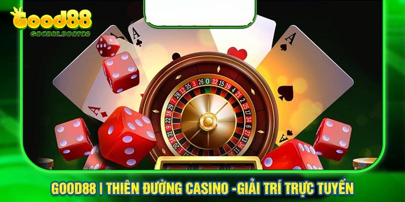 Sòng bạc trực tuyến tại GOOD88 hứa hẹn là điểm đến làm giàu hoàn hảo cho người chơi